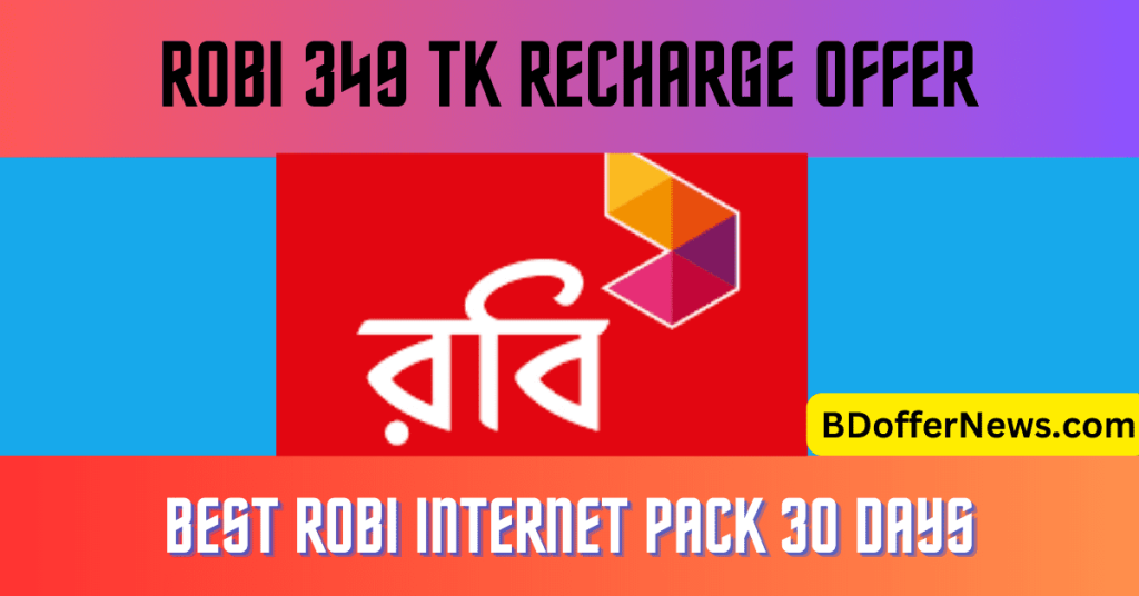 Robi 349 TK Recharge Offer Best Robi Internet pack 30 Days